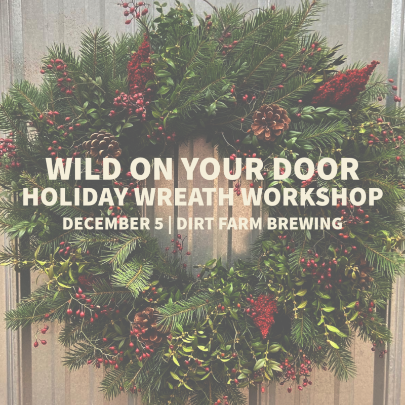 Flyer for the Wild on your door holiday wreath workshop at dirt farm Brewing in Loudoun county virginia